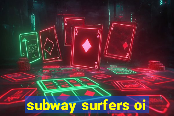 subway surfers oi